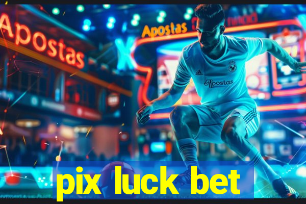 pix luck bet